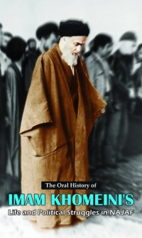 The Oral History of Imam Khomeini&#039;s Life and Political Struggles in Najaf